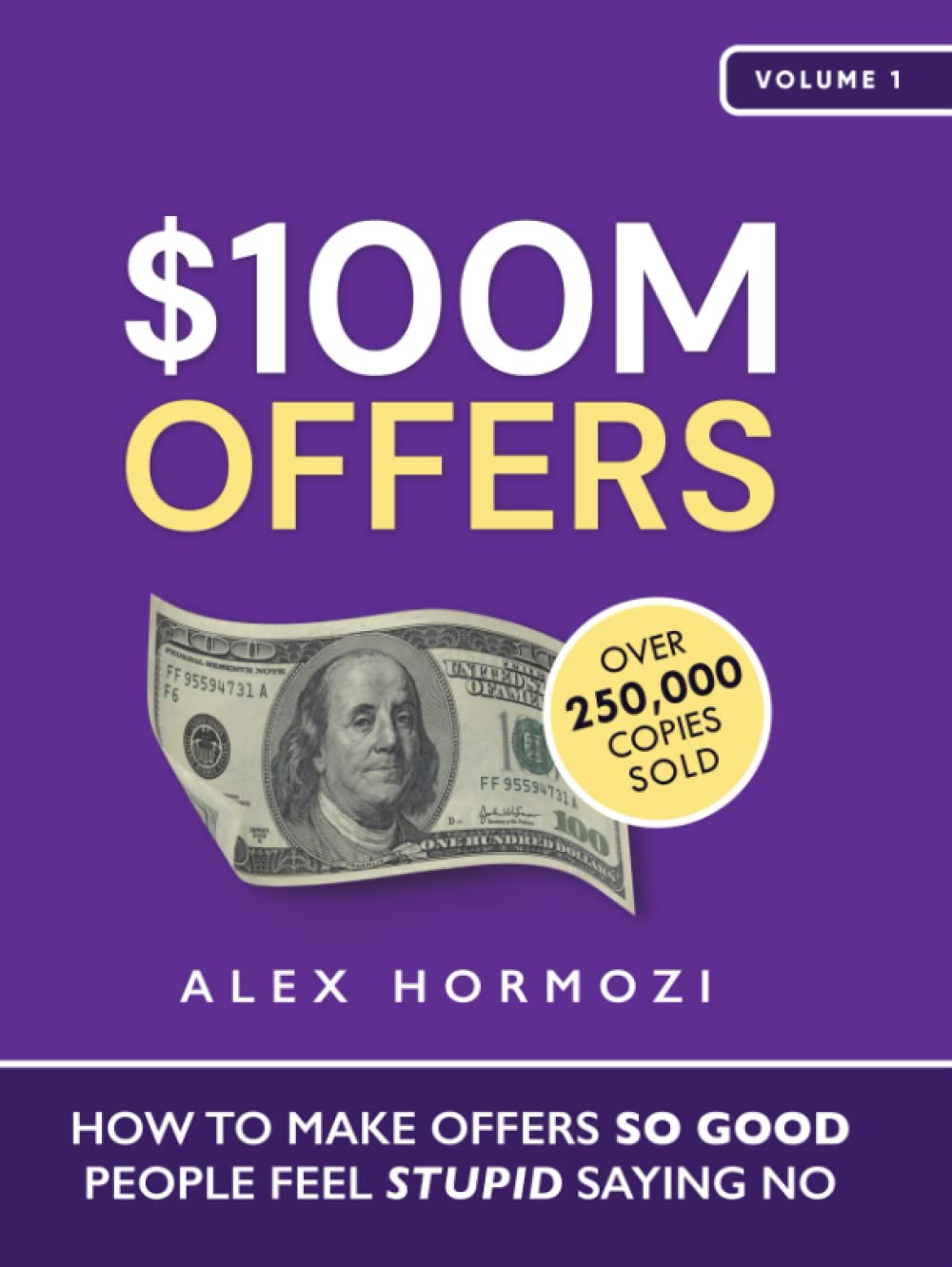 $100M Offers: How to Make Offers So Good People Feel Stupid Saying No from Alex Hormozi