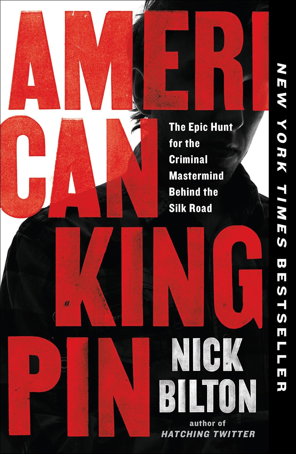 American Kingpin: The Epic Hunt for the Criminal Mastermind Behind the Silk Road from Nick Bilton