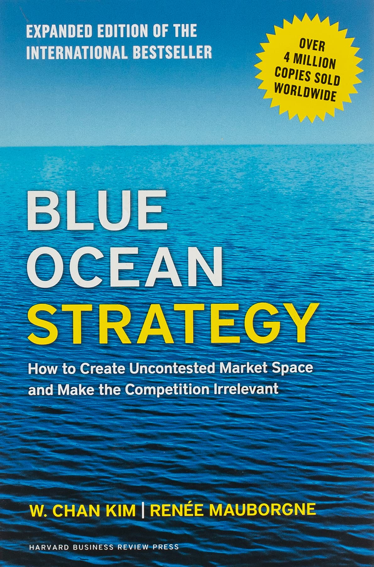 Blue Ocean Strategy, Expanded Edition: How to Create Uncontested Market Space and Make the Competition Irrelevant from W. Chan Kim, Renée Mauborgne