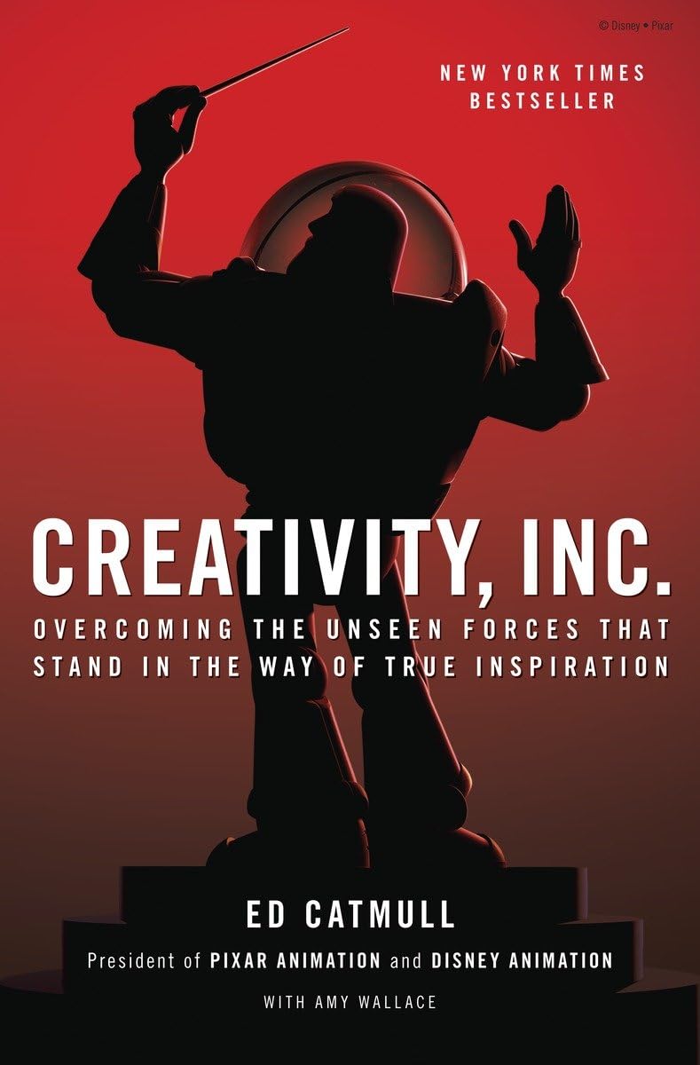 Creativity, Inc.: Overcoming the Unseen Forces That Stand in the Way of True Inspiration from Ed Catmull, Amy Wallace