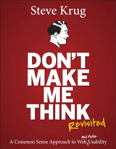 Don't Make Me Think, Revisited: A Common Sense Approach to Web Usability from Steve Krug