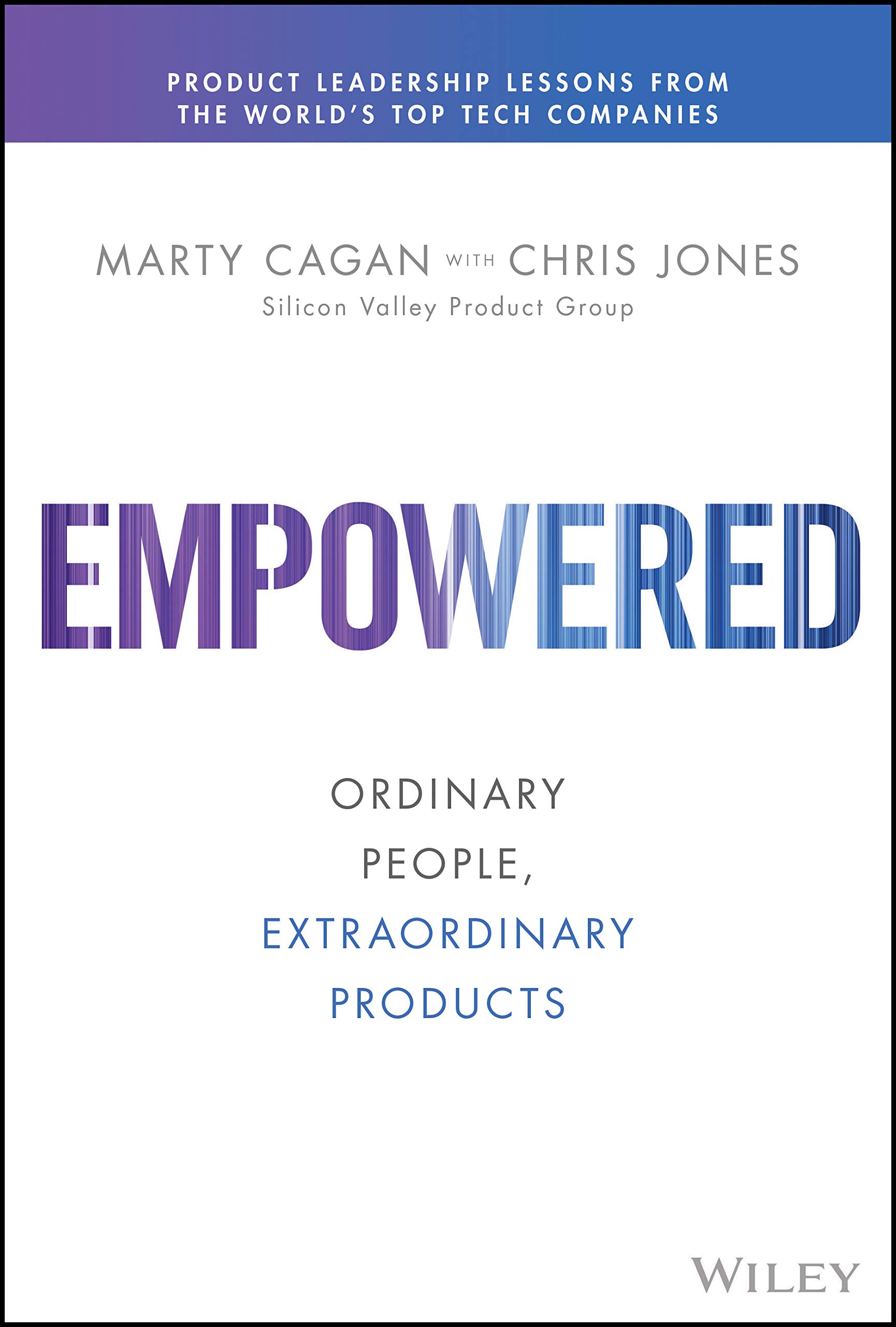 Empowered: Ordinary People, Extraordinary Products from Marty Cagan