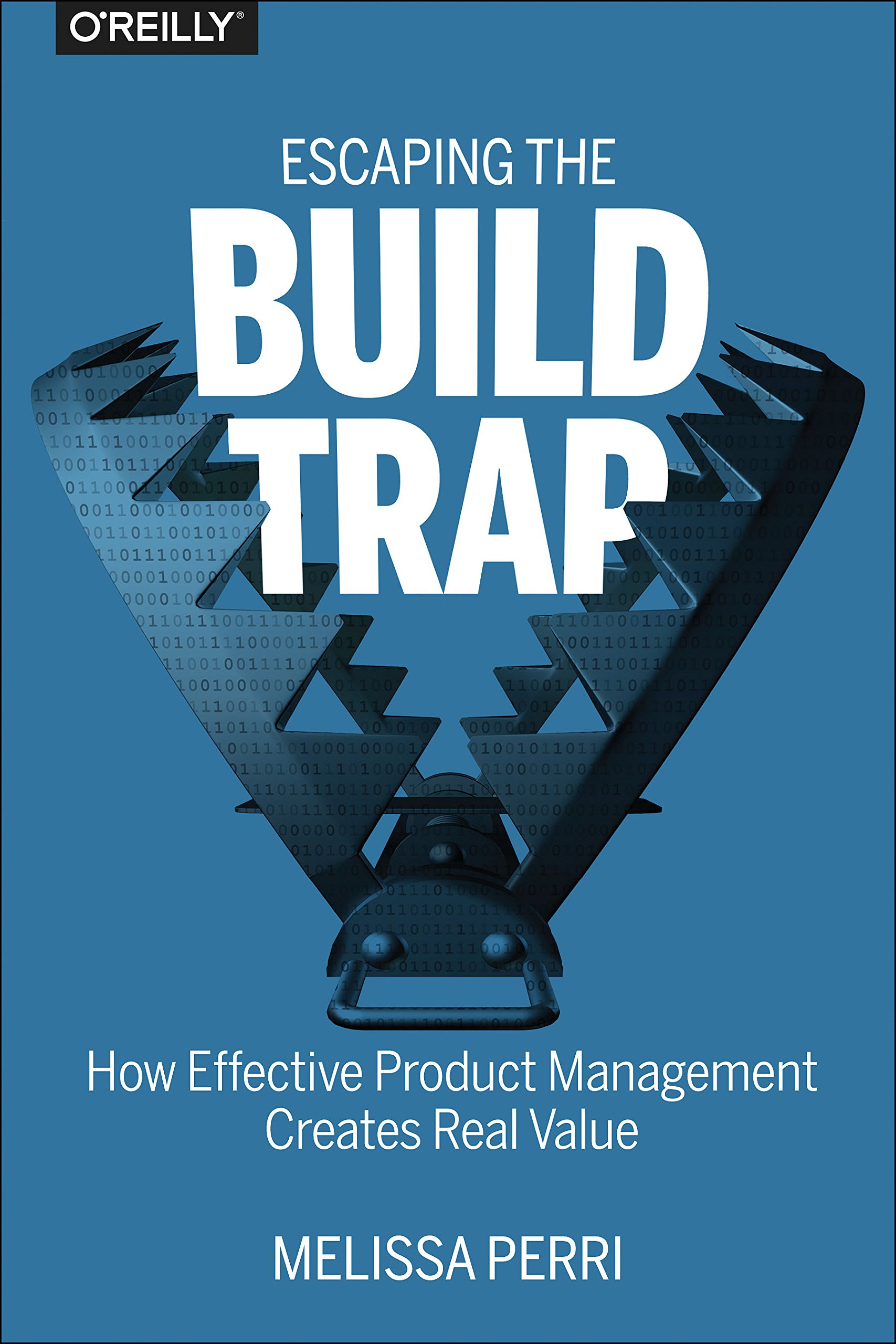 Escaping the Build Trap: How Effective Product Management Creates Real Value from Melissa Perri