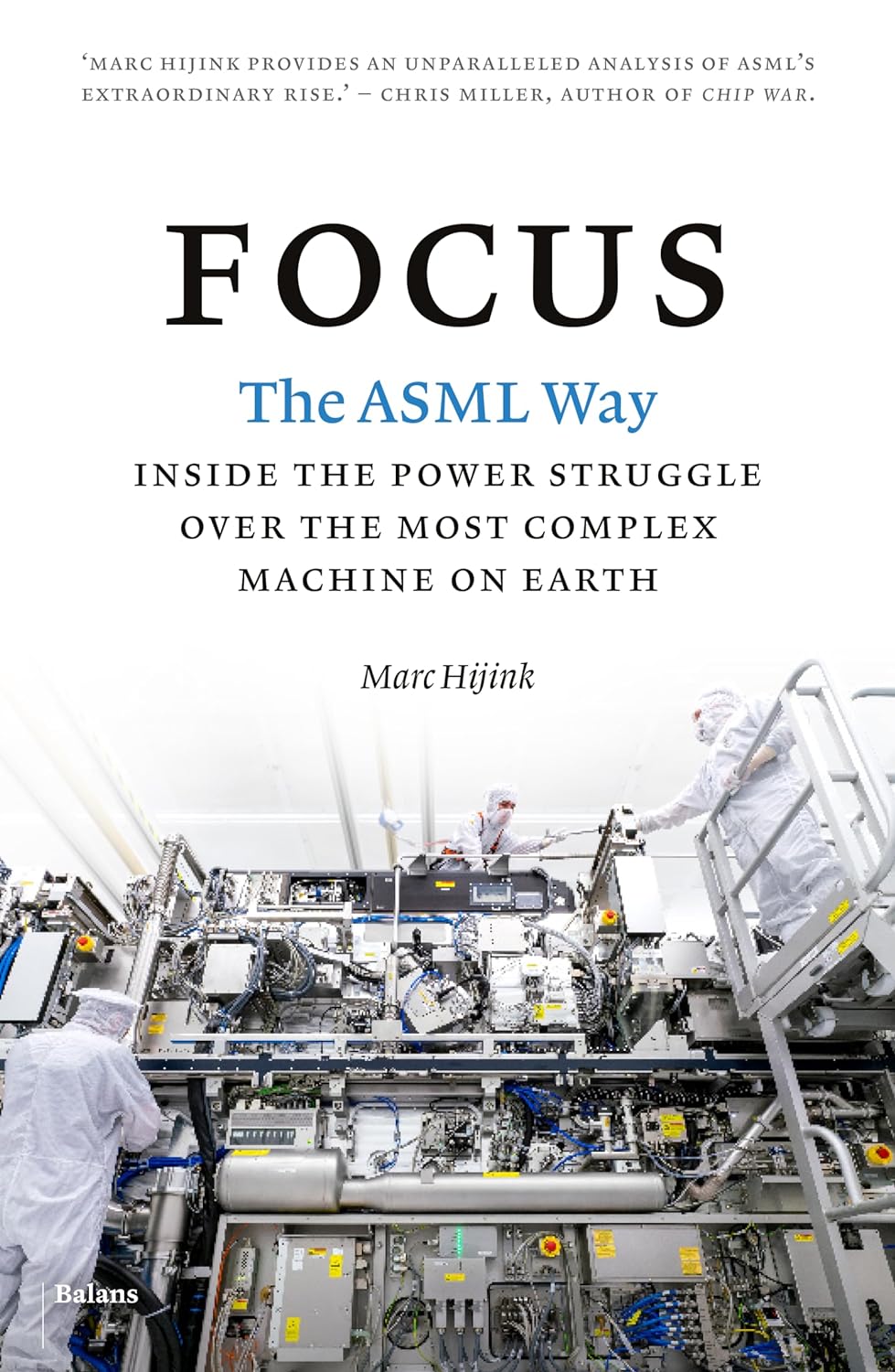 Focus: The ASML way - Inside the power struggle over the most complex machine on earth from Marc Hijink