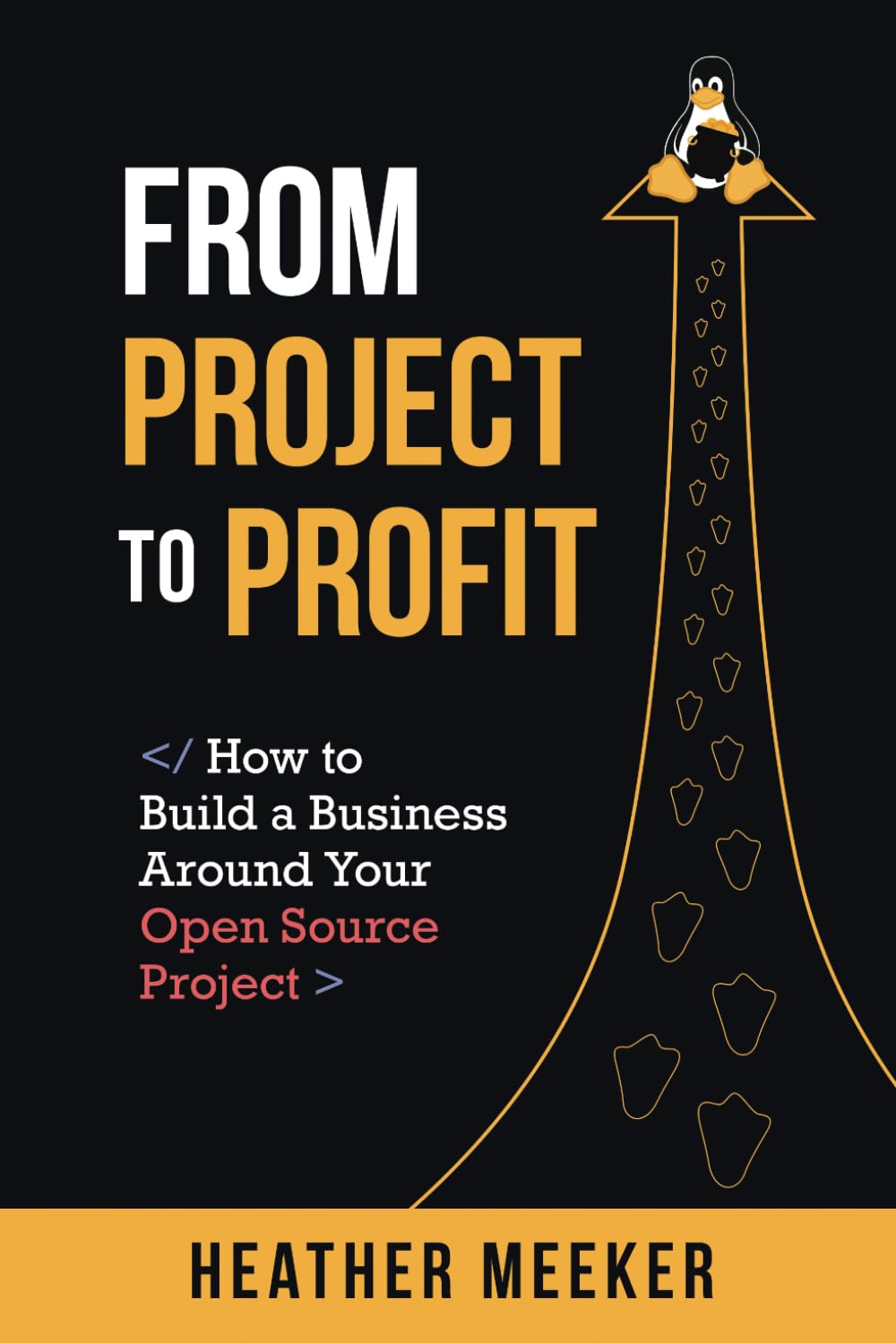 From Project to Profit: How to Build a Business Around Your Open Source Project from Heather Meeker