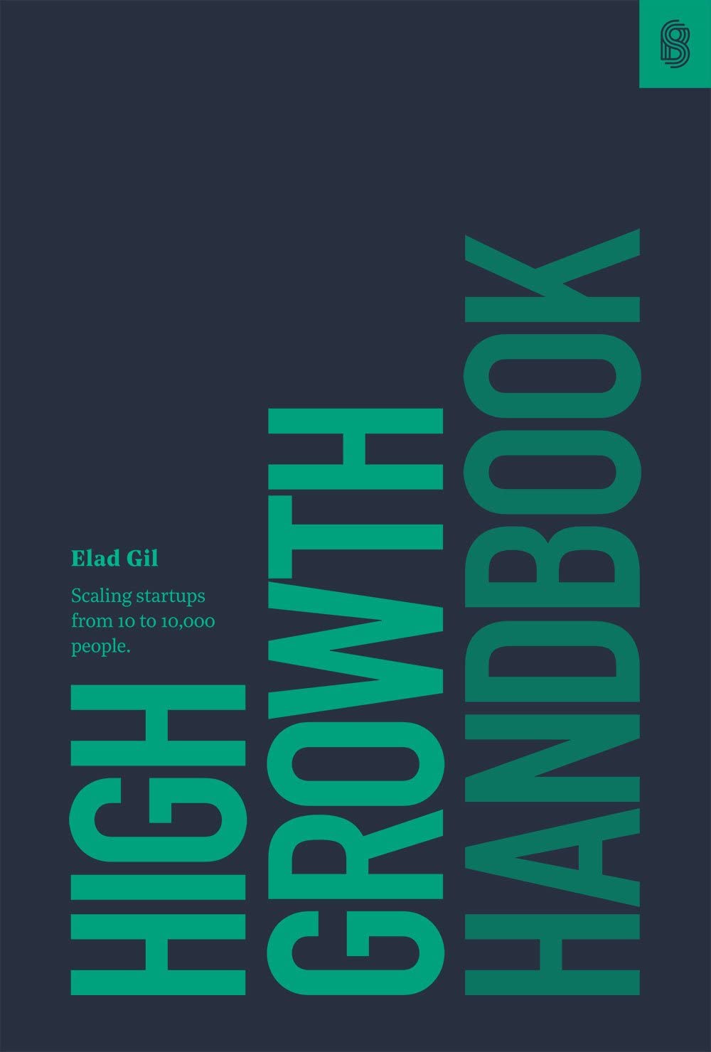 High Growth Handbook: Scaling Startups from 10 to 10,000 People from Elad Gil