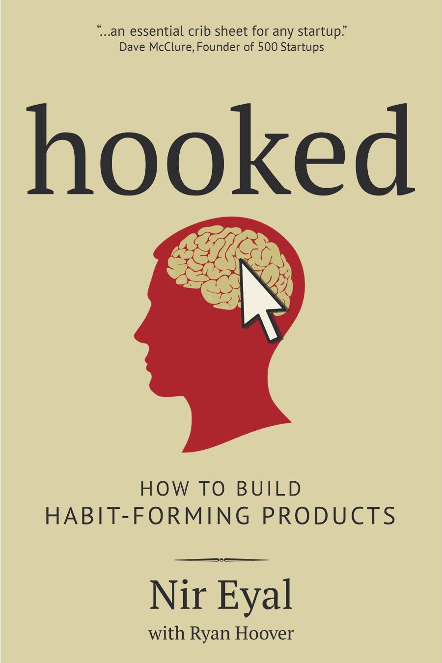 Hooked: How to Build Habit-Forming Products from Nir Eyal