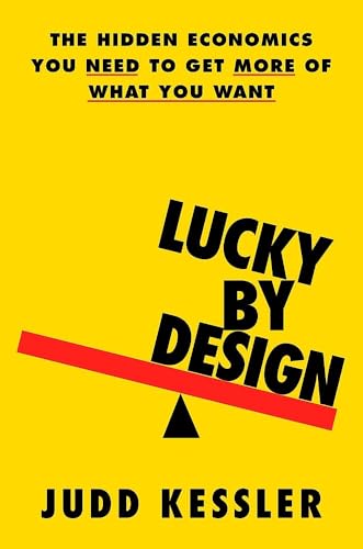 Lucky by Design: The Hidden Economics You Need to Get More of What You Want cover