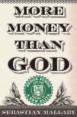 More Money Than God: Hedge Funds and the Making of a New Elite from Sebastian Mallaby