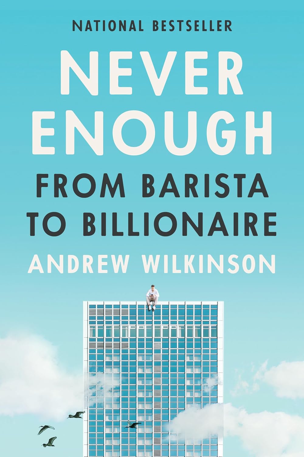 Never Enough: From Barista to Billionaire from Andrew Wilkinson