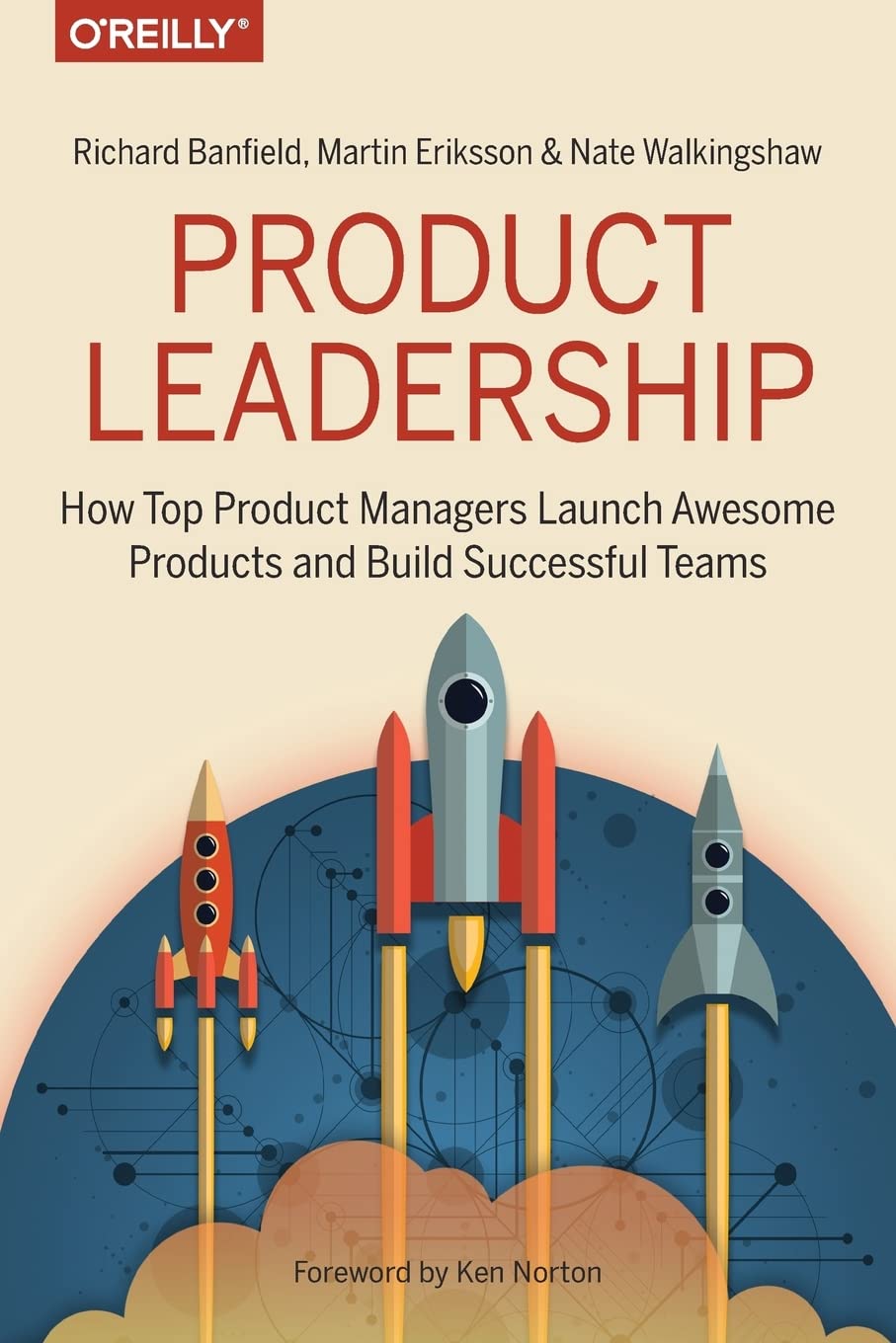 Product Leadership: How Top Product Managers Launch Awesome Products and Build Successful Teams from Richard Banfield, Martin Eriksson, Nate Walkingshaw