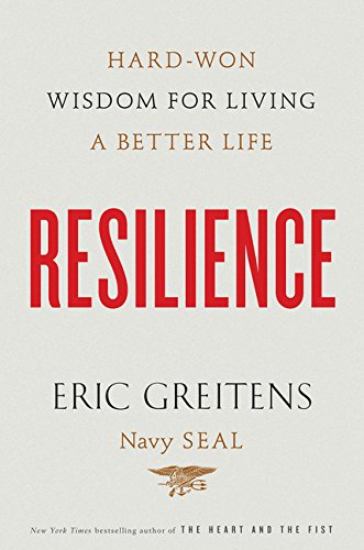 Resilience: Hard-Won Wisdom for Living a Better Life from Eric Greitens