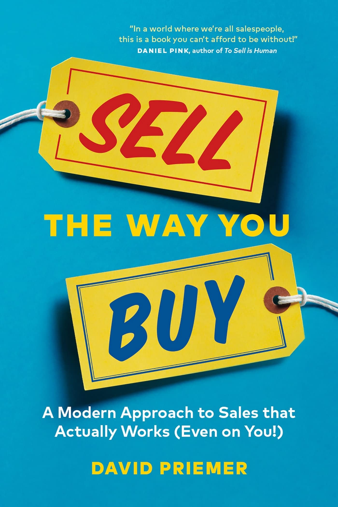 Sell the Way You Buy: A Modern Approach To Sales That Actually Works (Even On You!) from David Priemer