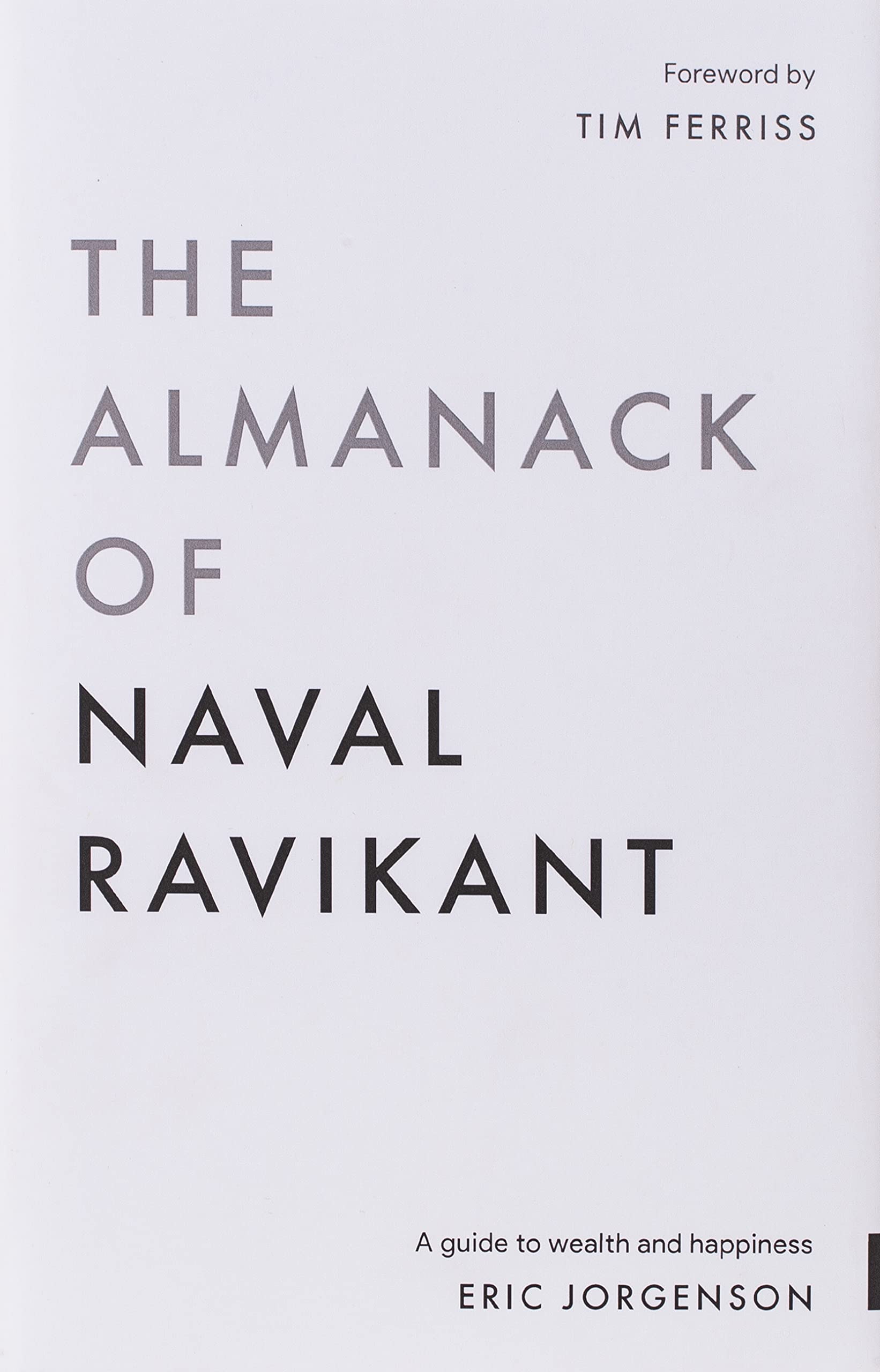 The Almanack of Naval Ravikant: A Guide to Wealth and Happiness from Eric Jorgenson, Tim Feriss