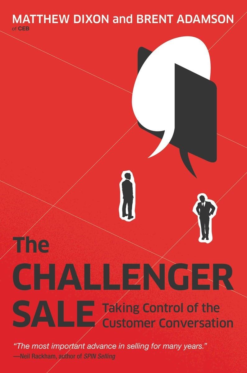 The Challenger Sale: Taking Control of the Customer Conversation from Matthew Dixon, Brent Adamson