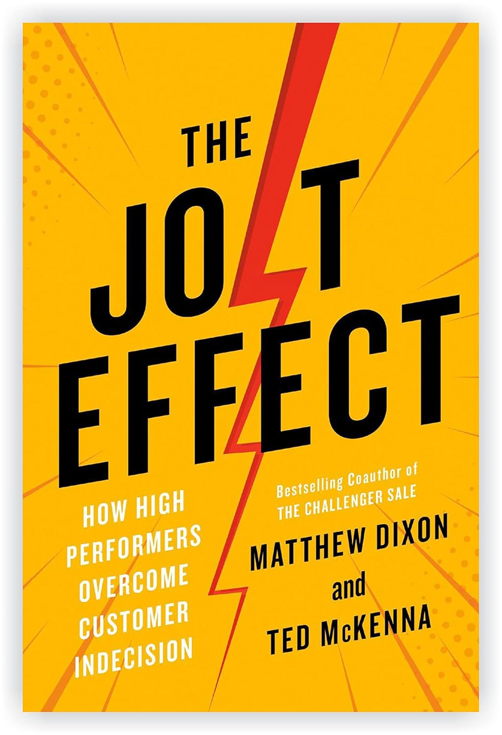 The JOLT Effect: How High Performers Overcome Customer Indecision from Matthew Dixon, Ted McKenna