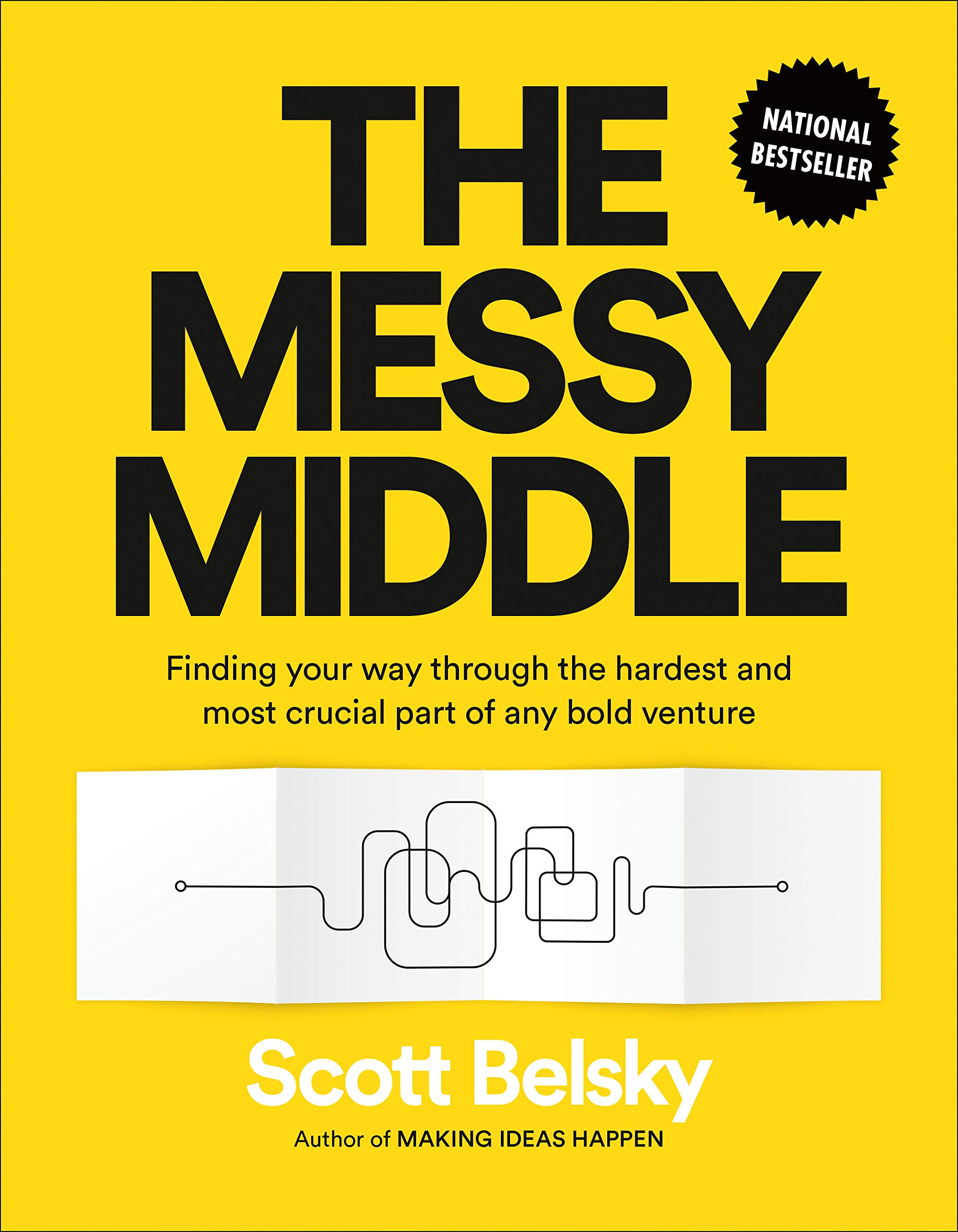 The Messy Middle: Finding Your Way Through the Hardest and Most Crucial Part of Any Bold Venture from Scott Belsky