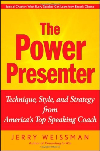 The Power Presenter: Technique, Style, and Strategy from Americas Top Speaking Coach from Jerry Weissman