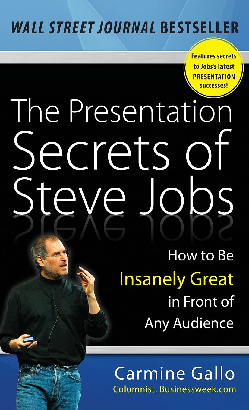 The Presentation Secrets of Steve Jobs: How to Be Insanely Great in Front of Any Audience from Carmine Gallo