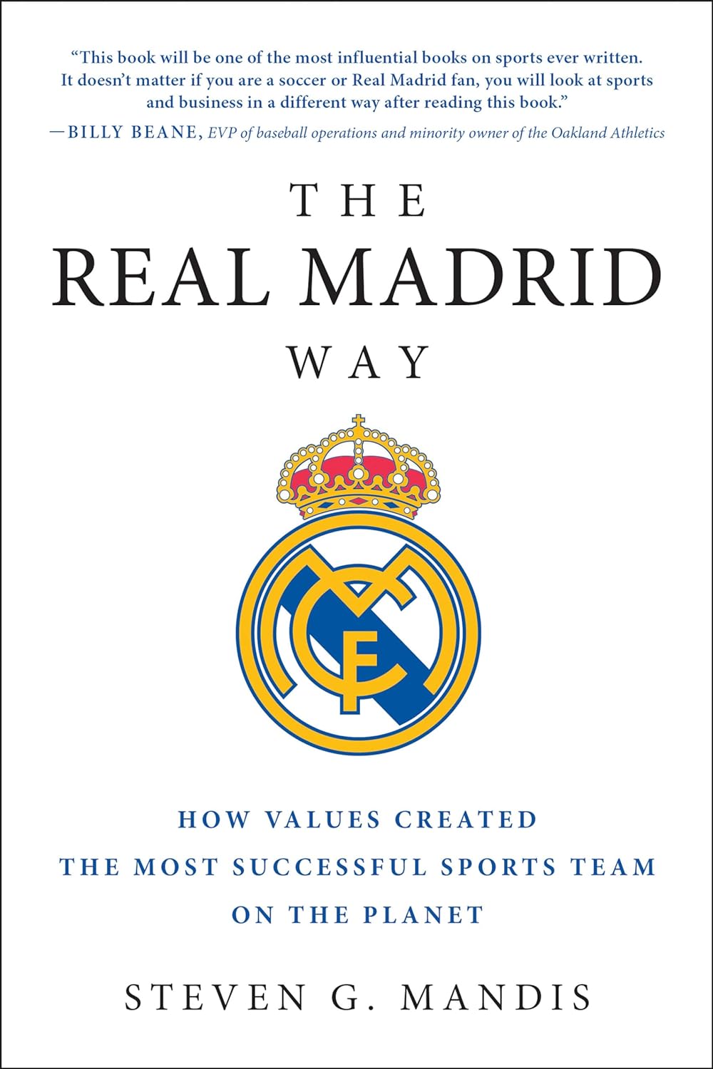 The Real Madrid Way: How Values Created the Most Successful Sports Team on the Planet from Steven G. Mandis