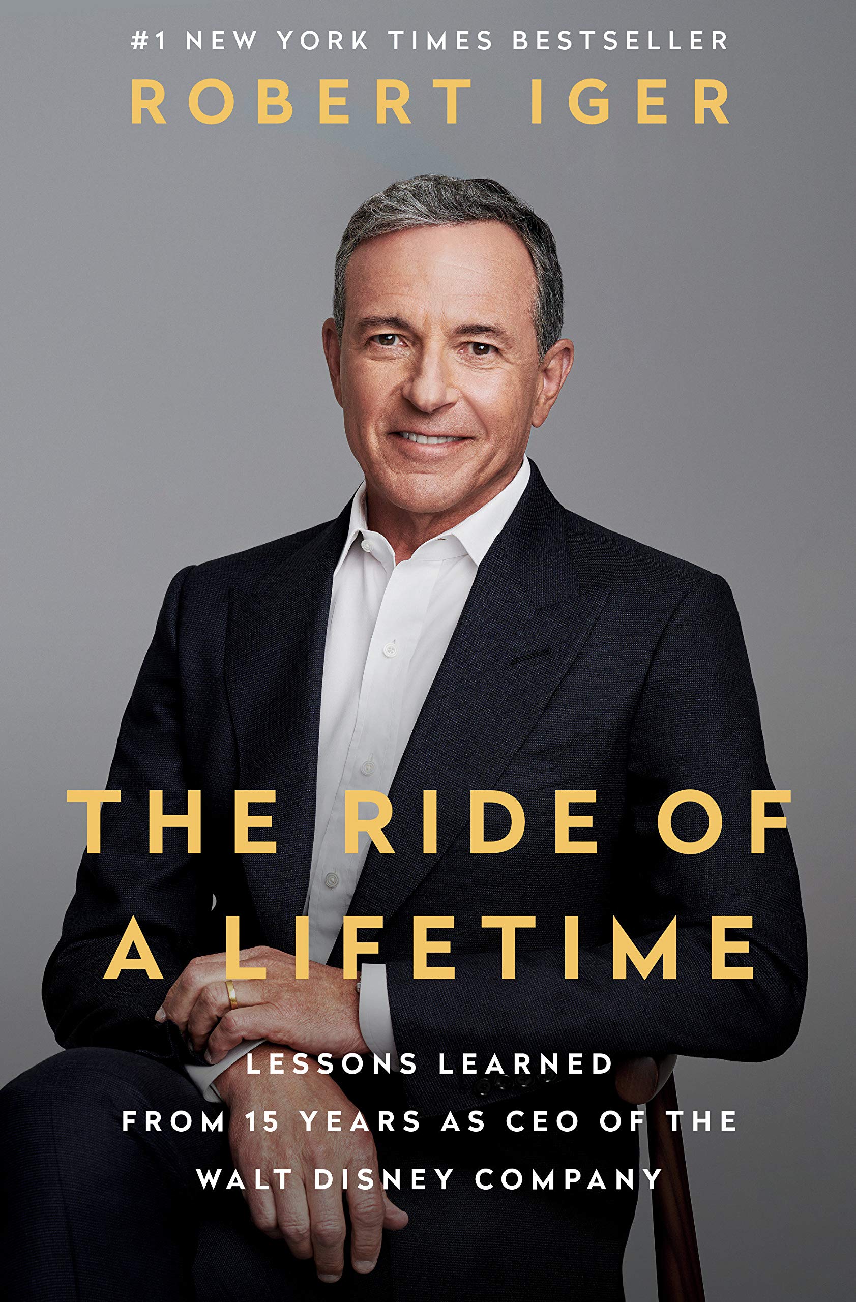 The Ride of a Lifetime: Lessons Learned from 15 Years as CEO of the Walt Disney Company from Robert Iger