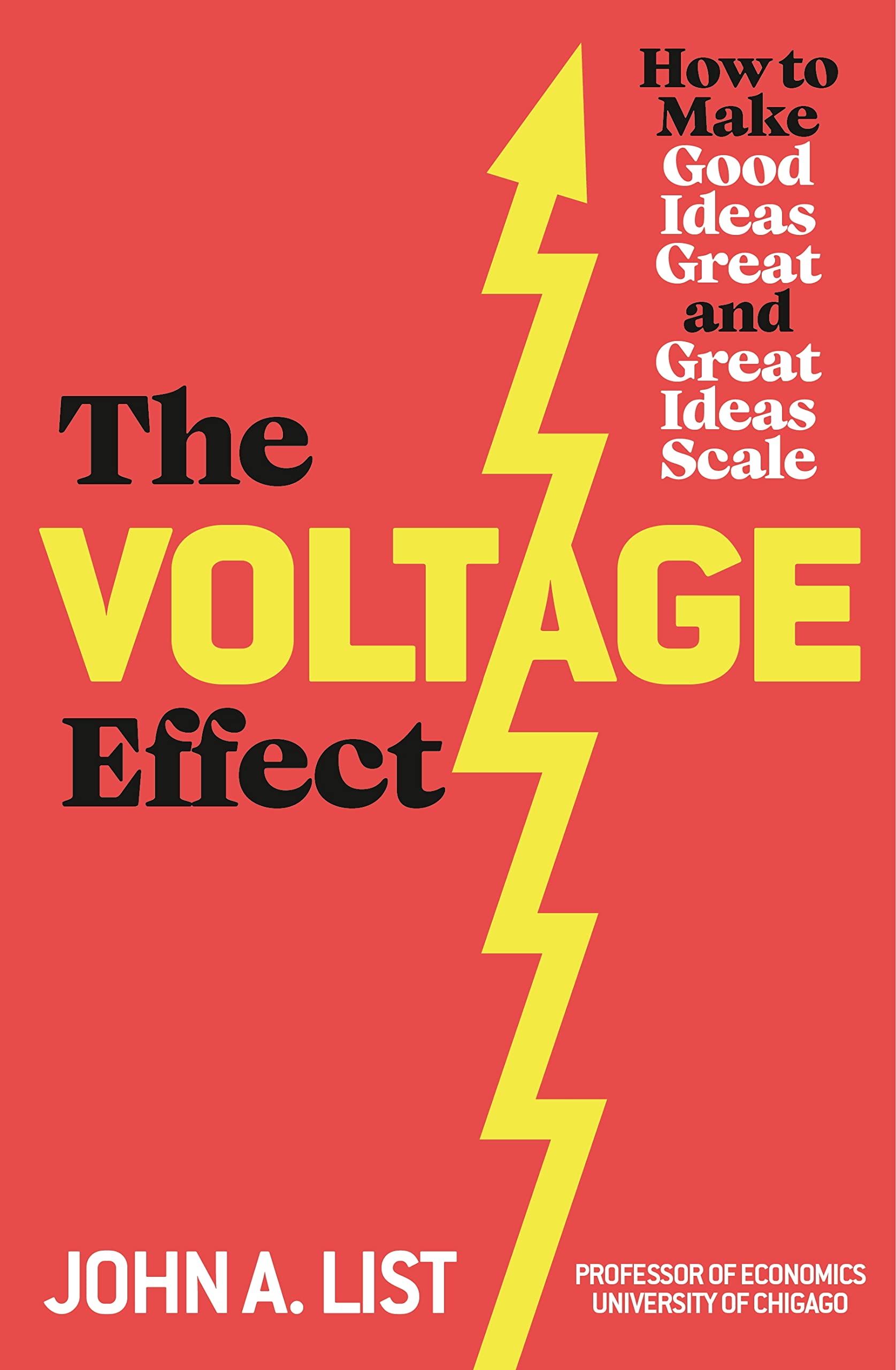 The Voltage Effect: How to Make Good Ideas Great and Great Ideas Scale from John A List