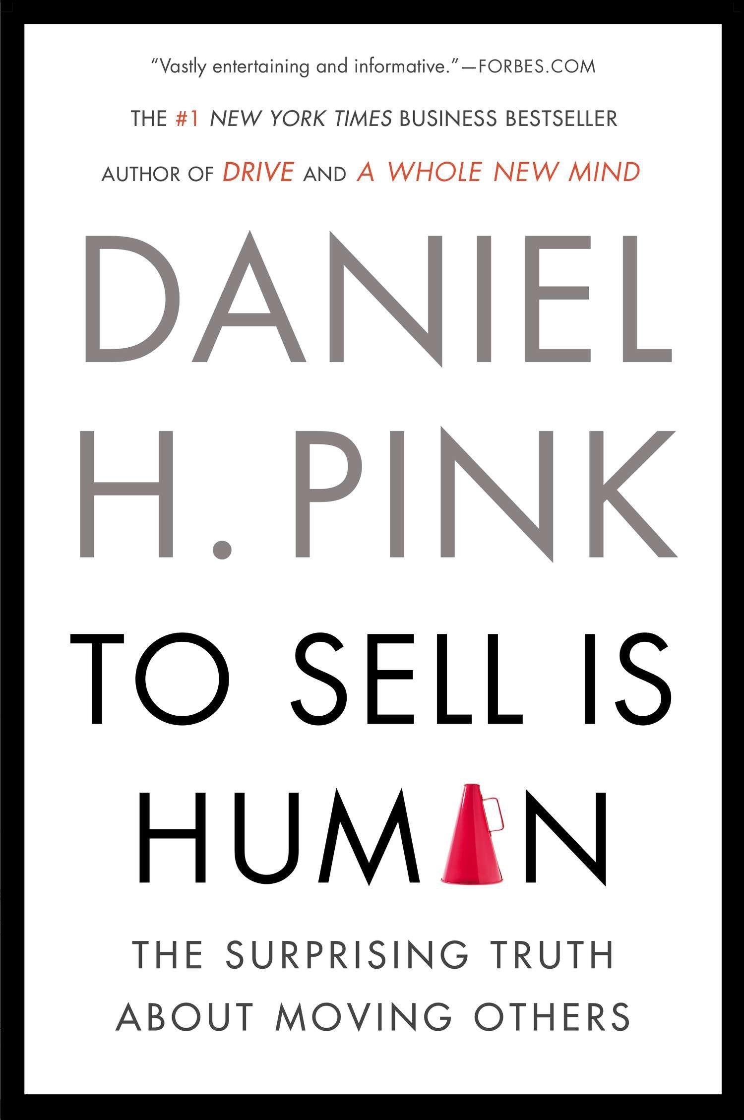 To Sell Is Human: The Surprising Truth About Moving Others from Daniel H. Pink