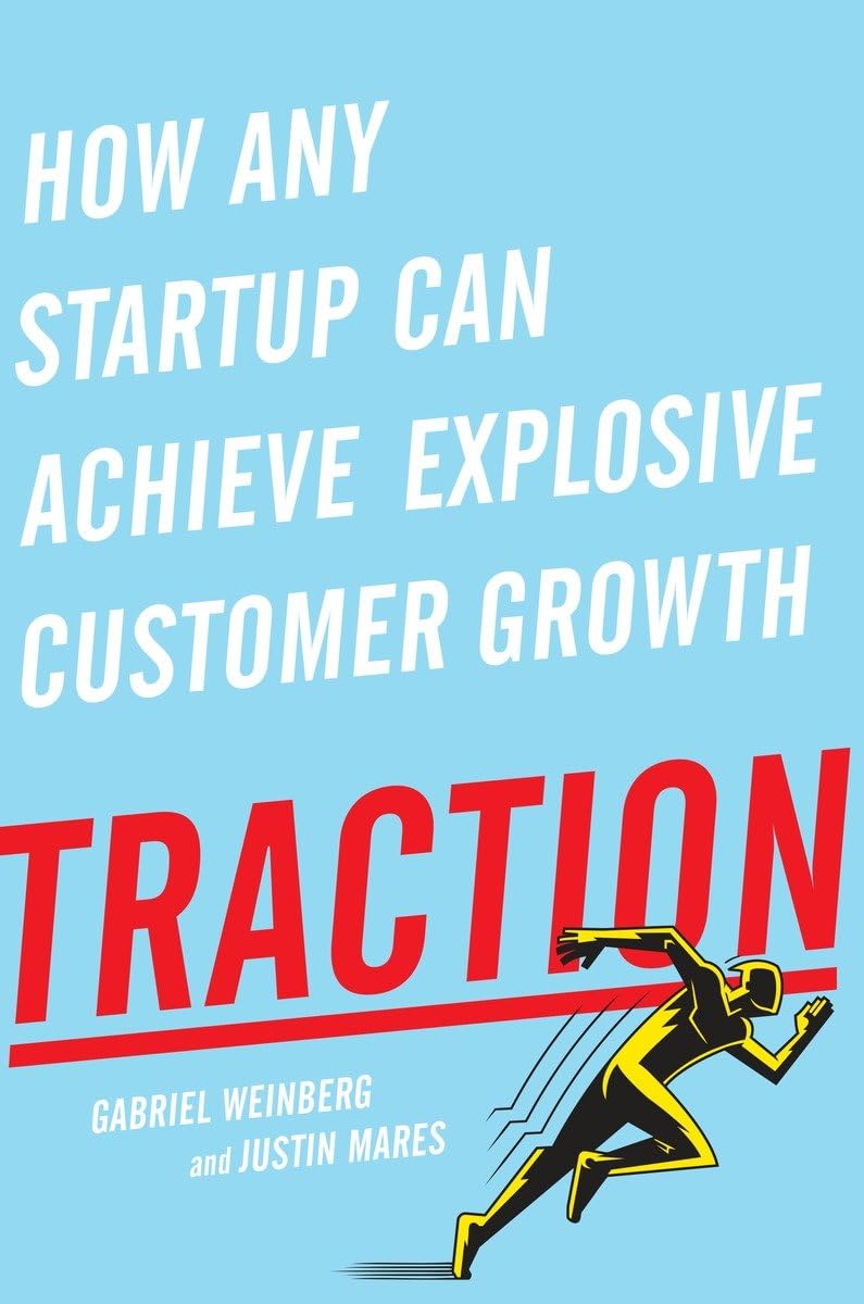 Traction: How Any Startup Can Achieve Explosive Customer Growth from Gabriel Weinberg