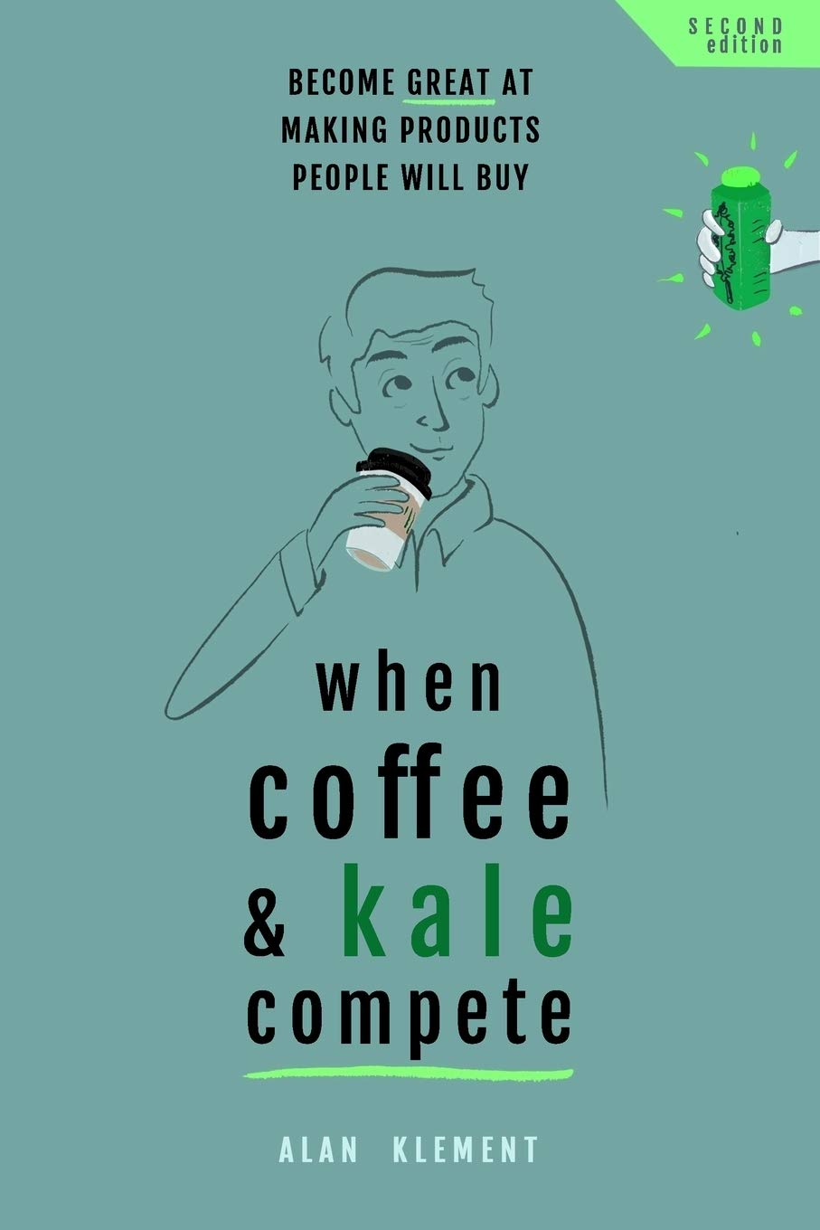 When Coffee and Kale Compete: Become great at making products people will buy from Alan Klement