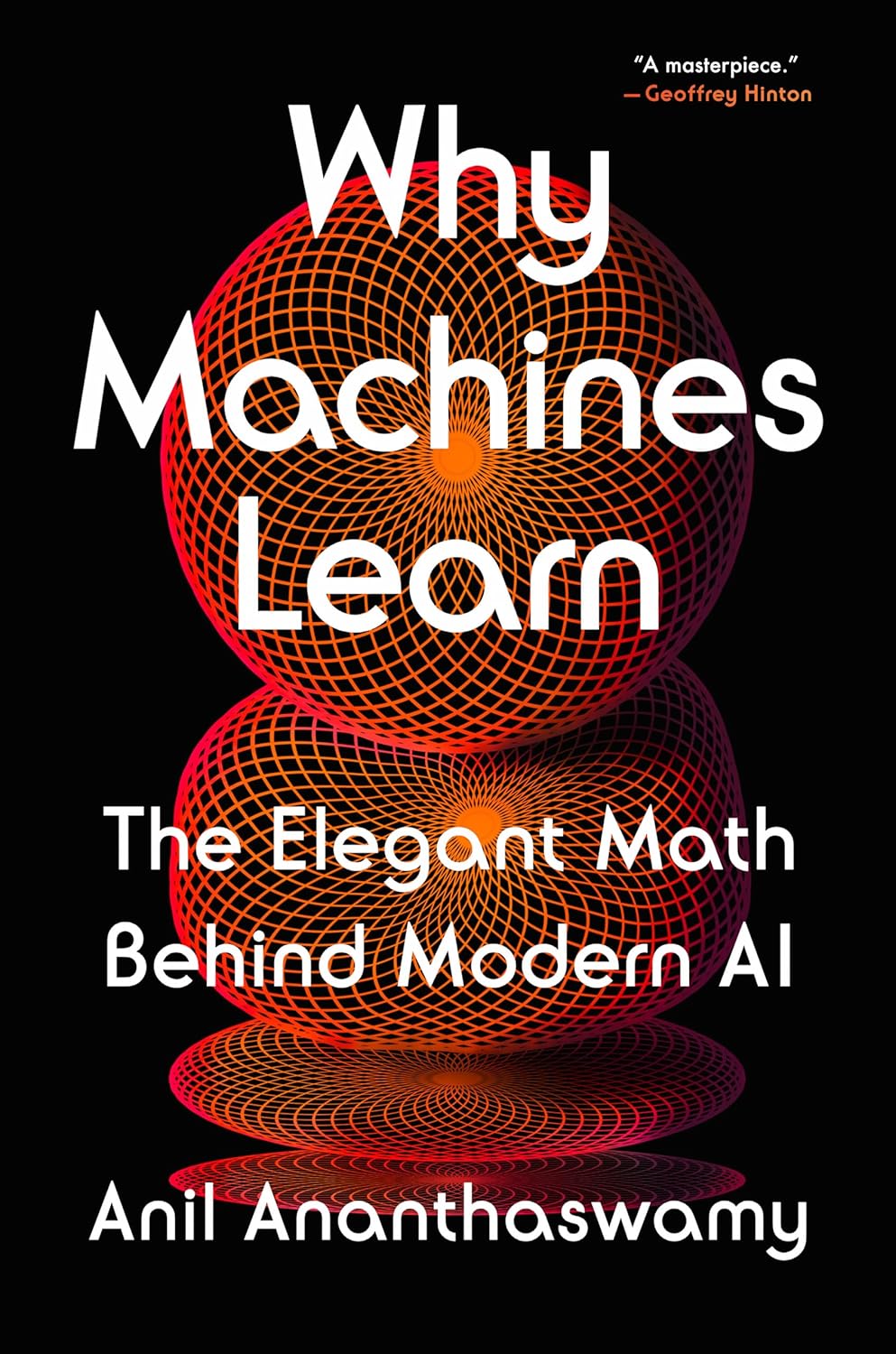 Why Machines Learn: The Elegant Math Behind Modern AI from Anil Ananthaswamy