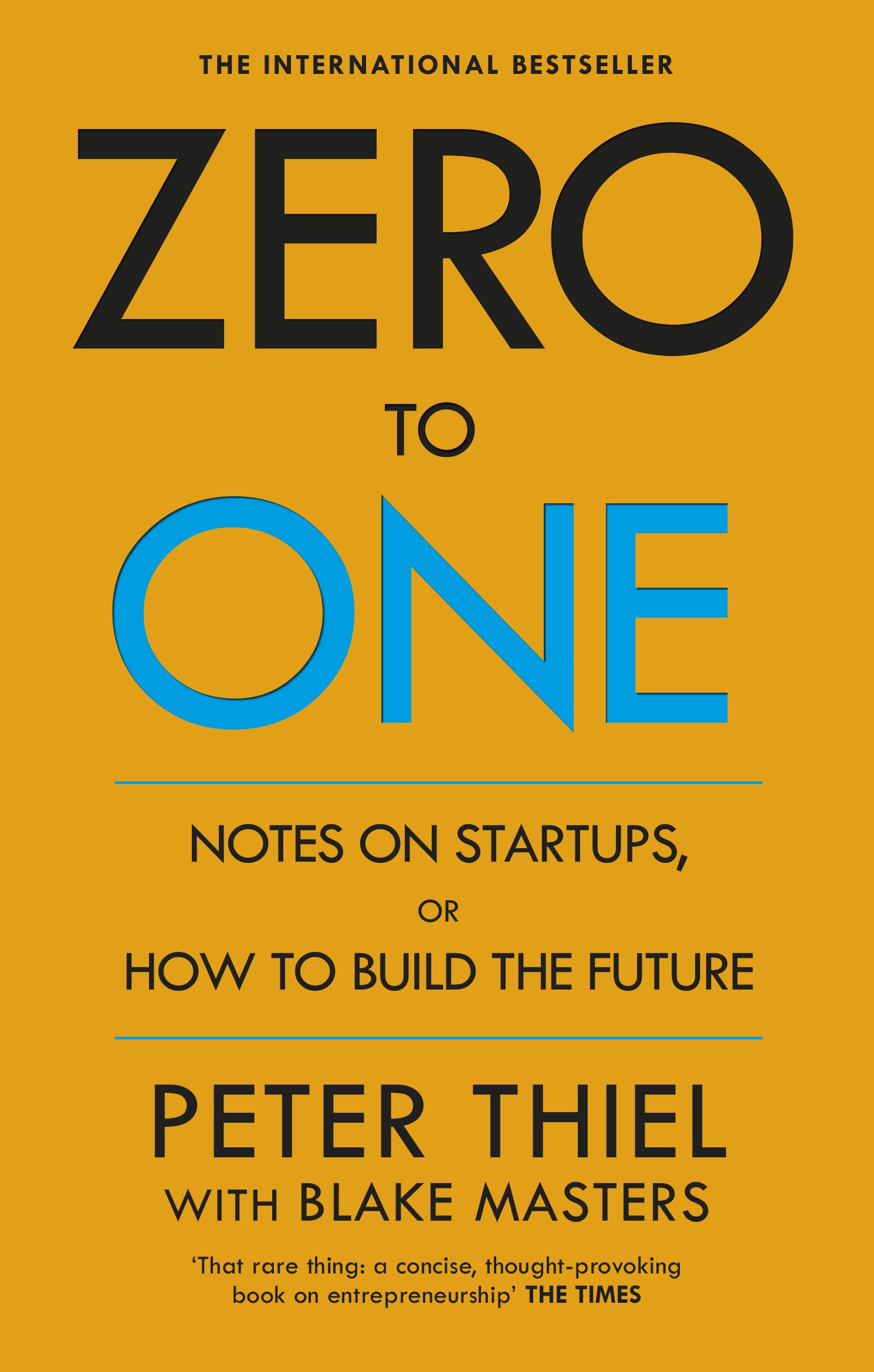 Zero to One: Notes on Start Ups, or How to Build the Future from Peter Thiel, Blake Masters